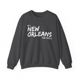 It’s New Orleans Not NOLA UNISEX SWEATSHIRT