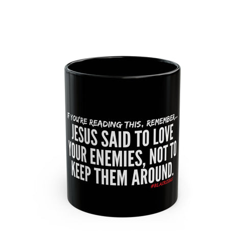 JESUS SAID (CLEAN) CERAMIC MUG - BLACK 110Z, 150Z