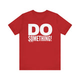 Do Something! Unisex T-Shirt