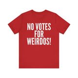 No Votes for Weirdos Unisex T-Shirt