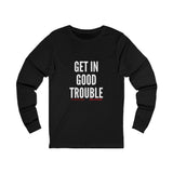 GET IN GOOD TROUBLE - WHITE UNISEX LONG SEEVE T-SHIRT