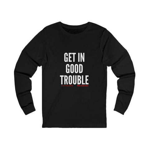 GET IN GOOD TROUBLE - WHITE UNISEX LONG SEEVE T-SHIRT
