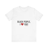 BLACK PEOPLE I LOVE YOU - BLACK UNISEX SHORT SLEEVE T-SHIRT