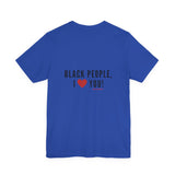 BLACK PEOPLE I LOVE YOU - BLACK UNISEX SHORT SLEEVE T-SHIRT