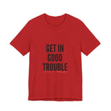 GET IN GOOD TROUBLE - BLACK UNISEX SHORT SLEEVE T-SHIRT