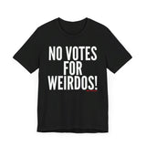 No Votes for Weirdos Unisex T-Shirt