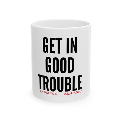 GET IN GOOD TROUBLE - BLACK CERAMIC MUG - WHITE 110Z