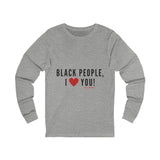 BLACK PEOPLE I LOVE YOU - BLACK UNISEX LONG SLEEVE T-SHIRT