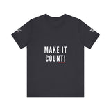 MAKE IT COUNT UNISEX SHORTSLEEVE T-SHIRTS