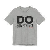 Do Something! Unisex T-Shirt