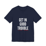 GET IN GOOD TROUBLE - WHITE UNISEX SHORT SLEEVE T-SHIRT