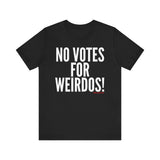 No Votes for Weirdos Unisex T-Shirt