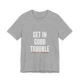 GET IN GOOD TROUBLE - WHITE UNISEX SHORT SLEEVE T-SHIRT