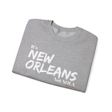 It’s New Orleans Not NOLA UNISEX SWEATSHIRT