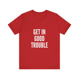 GET IN GOOD TROUBLE - WHITE UNISEX SHORT SLEEVE T-SHIRT