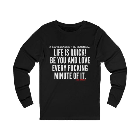 LIFE IS QUICK UNISEX LONG SLEEVE T-SHIRT