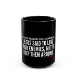 JESUS SAID (CLEAN) CERAMIC MUG - BLACK 110Z, 150Z