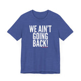 We Ain’t Going Back! Unisex T-Shirt