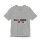 BLACK PEOPLE I LOVE YOU - BLACK UNISEX SHORT SLEEVE T-SHIRT