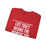 LIFE TRULY BEGINS UNISEX SWEATSHIRT