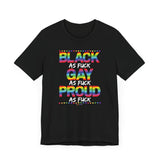 BLACK. GAY. PROUD. AS FUCK