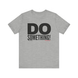 Do Something! Unisex T-Shirt