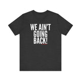 We Ain’t Going Back! Unisex T-Shirt