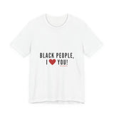 BLACK PEOPLE I LOVE YOU - BLACK UNISEX SHORT SLEEVE T-SHIRT
