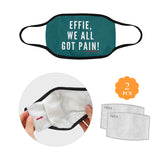EFFIE, WE ALL GOT PAIN FACE MASK