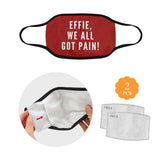 EFFIE, WE ALL GOT PAIN FACE MASK
