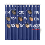 I'M ROOTING FOR EVERYBODY BLACK! SHOWER CURTAINS