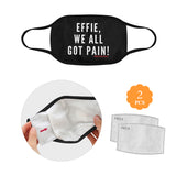 EFFIE, WE ALL GOT PAIN FACE MASK