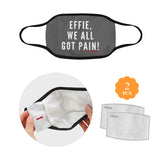 EFFIE, WE ALL GOT PAIN FACE MASK