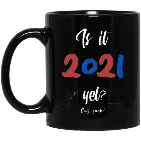 Is It 2021 Yet?! 11 oz. Black Mug