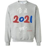 IS IT 2021 YET?!Crewneck Pullover Sweatshirt