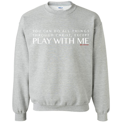You Can Do All Things Through CHRIST, Except.1png Crewneck Pullover Sweatshirt