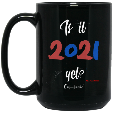 Is It 2021 Yet?! 15 oz. Black Mug