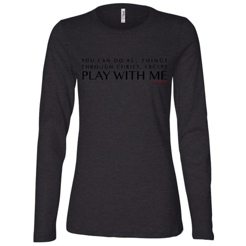 You Can Do All Things Through CHRIST, Except Women's Longsleeve