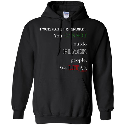 You CANNOT outdo BLACK People. We LIT AF Pullover Hoodie