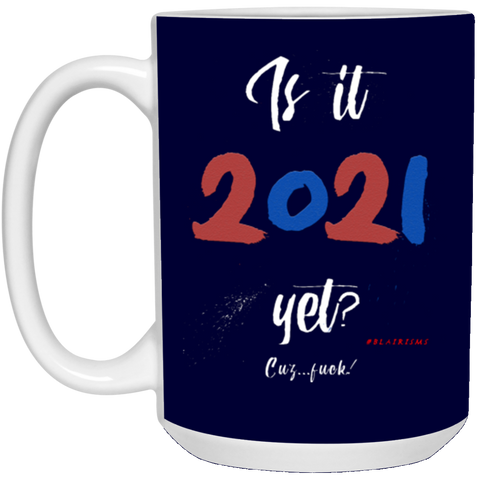 Is It 2021 Yet?! 15 oz. White Mug
