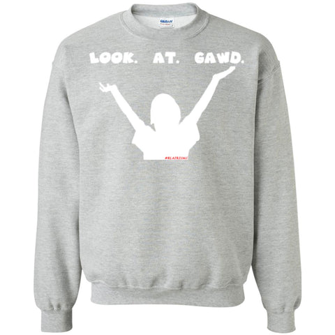 LOOK. AT. GAWD. Crewneck Pullover Sweatshirt