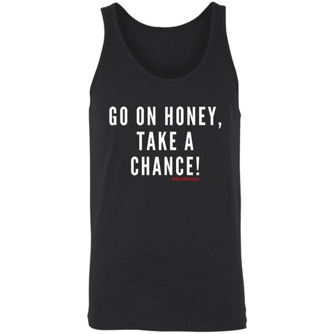 GO ON HONEY, TAKE A CHANCE Tank Top