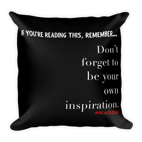 DON'T FORGET TO BE YOUR OWN INSPIRATION PILLOWS