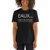 "EAUX...I Don't Do Remixes" T-Shirt